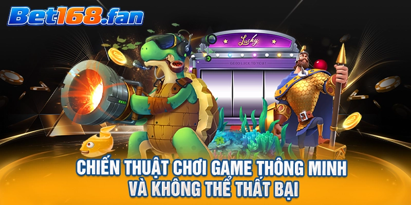 Chiến thuật chơi game thông minh và không thể thất bại