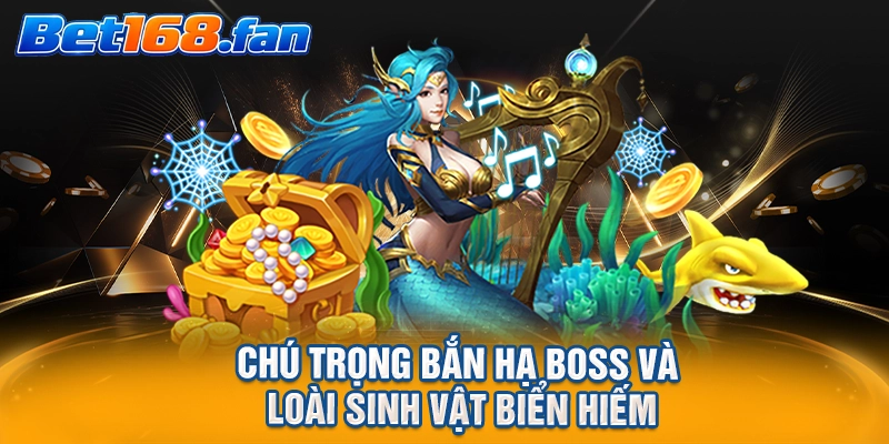 Chú trọng bắn hạ boss và loài sinh vật biển hiếm