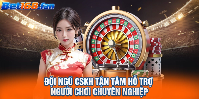 Đội ngũ CSKH tận tâm hỗ trợ người chơi chuyên nghiệp