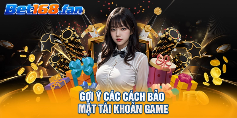 Gợi ý các cách bảo mật tài khoản game