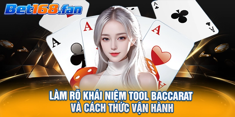 Làm rõ khái niệm tool Baccarat và cách thức vận hành