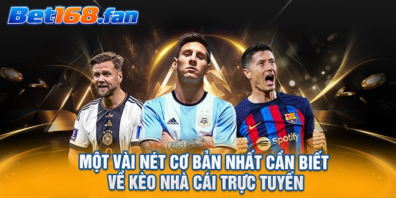 Một vài nét cơ bản nhất cần biết về kèo nhà cái trực tuyến