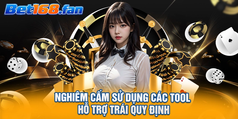 Nghiêm cấm sử dụng các tool hỗ trợ trái quy định