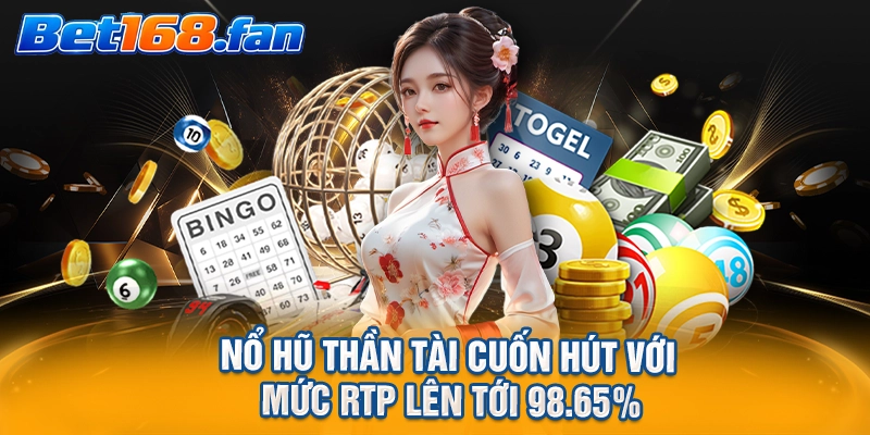Nổ hũ Thần Tài cuốn hút với mức RTP lên tới 98.65_