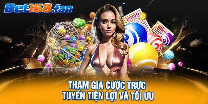 Tham gia cược trực tuyến tiện lợi và tối ưu