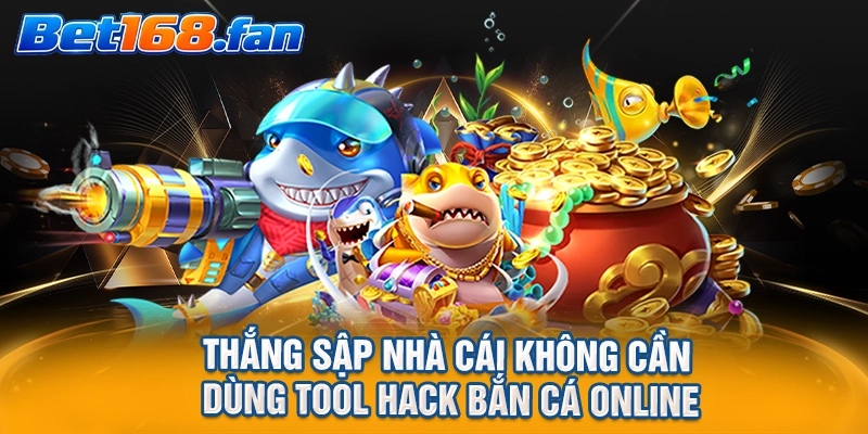 Thắng sập nhà cái không cần dùng tool hack bắn cá online