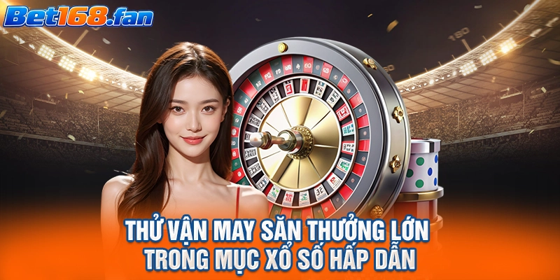 Thử vận may săn thưởng lớn trong mục xổ số hấp dẫn