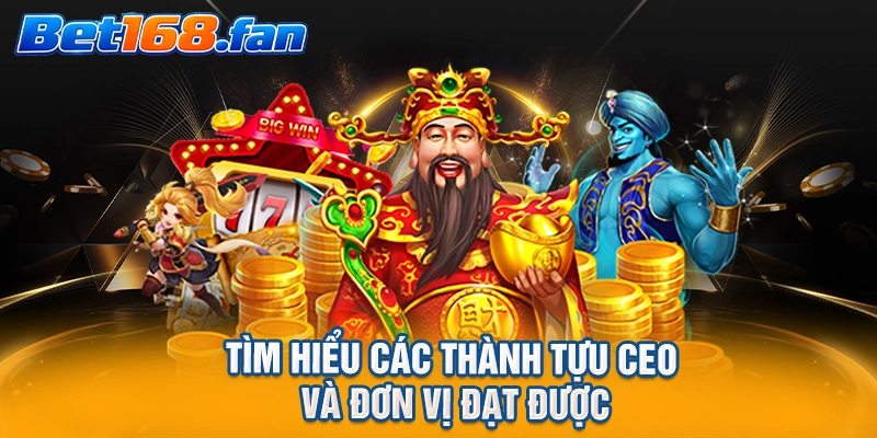 Tìm hiểu các thành tựu CEO và đơn vị đạt được