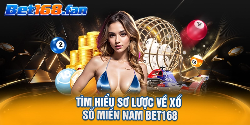 Tìm hiểu sơ lược về xổ số miền Nam BET168