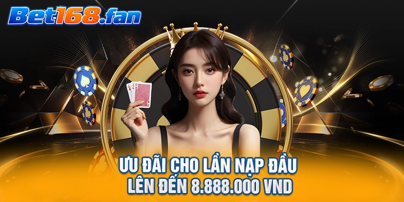 Ưu đãi cho lần nạp đầu lên đến 8.888.000 VND
